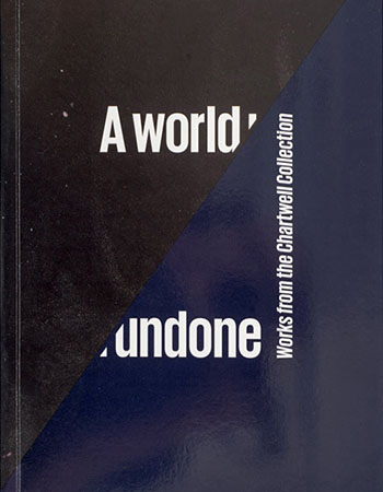 A world undone: Works from the Chartwell Collection