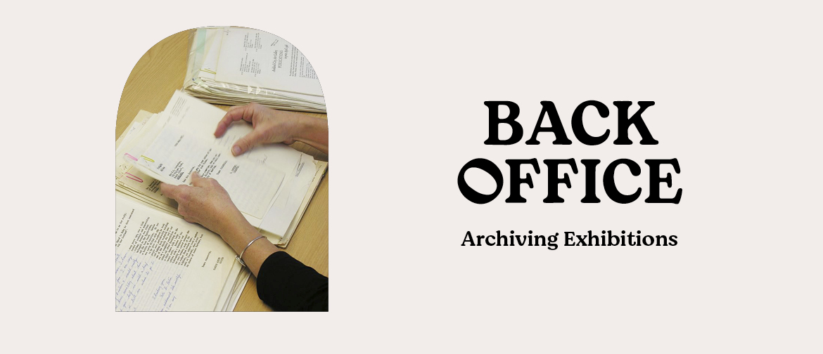 Back Office: Archiving Exhibitions