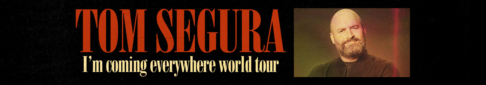 TOM SEGURA ANNOUNCES I’M COMING EVERYWHERE – WORLD TOUR IS COMING TO AUSTRALIA & NEW ZEALAND 